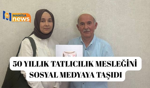 50 yıllık tatlıcılık mesleğini sosyal medyaya taşıdı