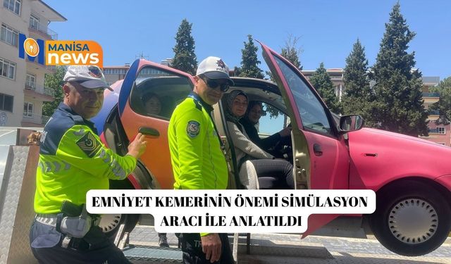Kula’da emniyet kemerinin önemi simülasyon aracı ile anlatıldı