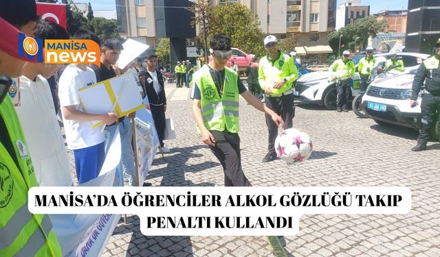 Manisa’da öğrenciler alkol gözlüğü takıp penaltı kullandı
