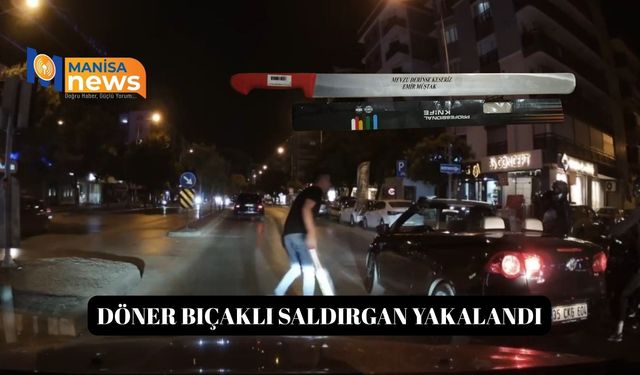 Döner bıçaklı saldırgan yakalandı