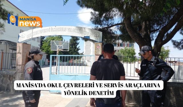 Manisa’da okul çevreleri ve servis araçlarına yönelik denetim