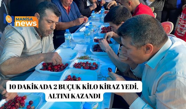10 dakikada 2 buçuk kilo kiraz yedi, altını kazandı