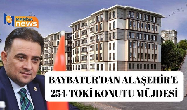 Baybatur'dan Alaşehir'e 254 TOKİ konutu müjdesi
