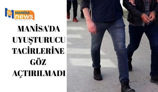 Manisa'da uyuşturucu tacirlerine göz açtırılmadı