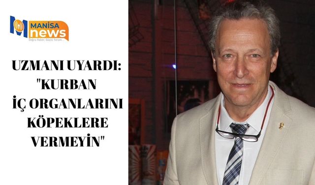 Uzmanı uyardı: "Kurban iç organlarını köpeklere vermeyin"