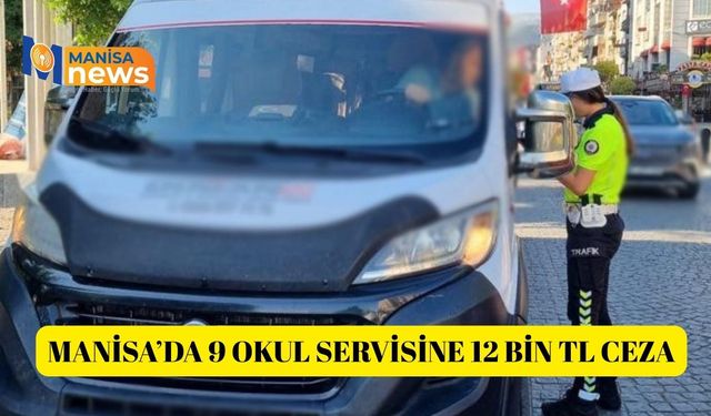 Manisa’da 9 okul servisine 12 bin TL ceza