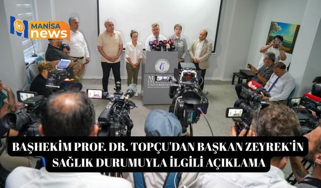 Başhekim Prof. Dr. Topçu'dan Başkan Zeyrek’in sağlık durumuyla ilgili açıklama