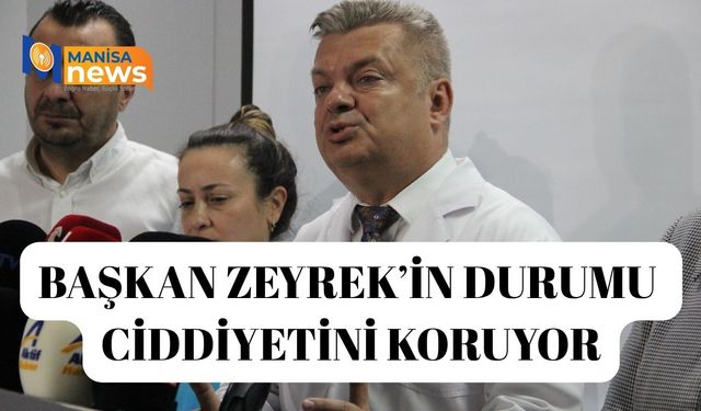 Başkan Zeyrek’in durumu ciddiyetini koruyor