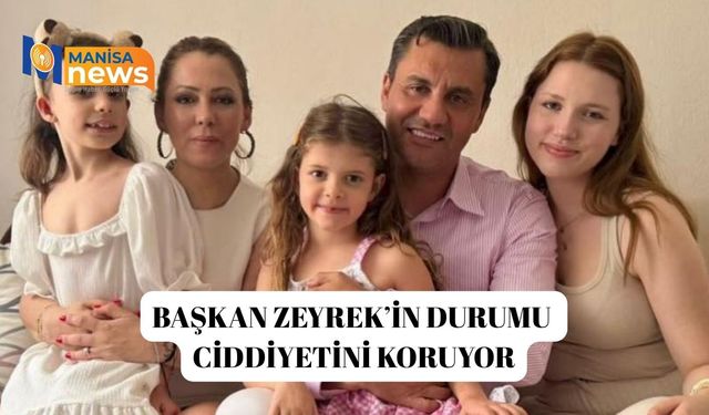 Başkan Zeyrek’in durumu ciddiyetini koruyor