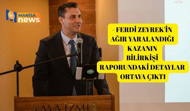 Ferdi Zeyrek'in ağır yaralandığı kazanın bilirkişi raporundaki detaylar ortaya çıktı