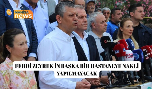 Ferdi Zeyrek'in başka bir hastaneye nakli yapılmayacak