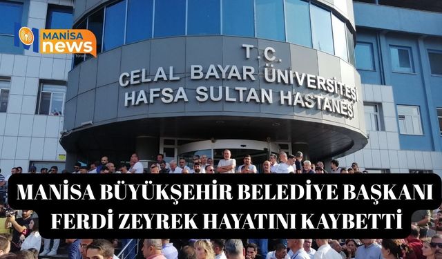 Manisa Büyükşehir Belediye Başkanı Ferdi Zeyrek hayatını kaybetti