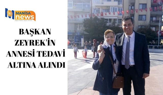 Başkan Zeyrek'in annesi tedavi altına alındı