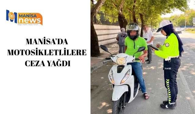Manisa’da motosikletlilere ceza yağdı
