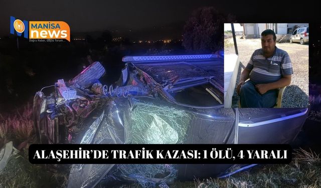 Alaşehir’de trafik kazası: 1 ölü, 4 yaralı