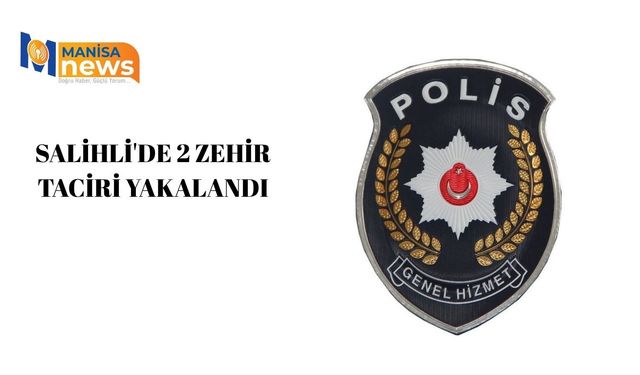 Salihli'de 2 zehir taciri yakalandı