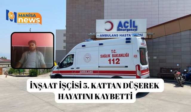 İnşaat işçisi 5. kattan düşerek hayatını kaybetti