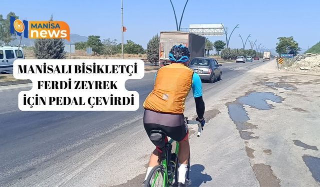 Manisalı Bisikletçi Ferdi Zeyrek için pedal çevirdi