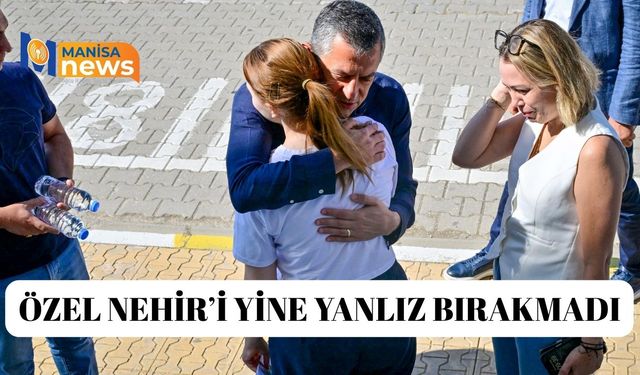 Özel Nehir’i yine yanlız bırakmadı