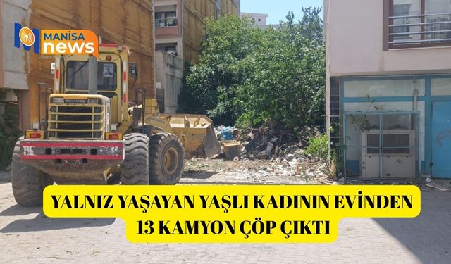 Yalnız yaşayan yaşlı kadının evinden 13 kamyon çöp çıktı