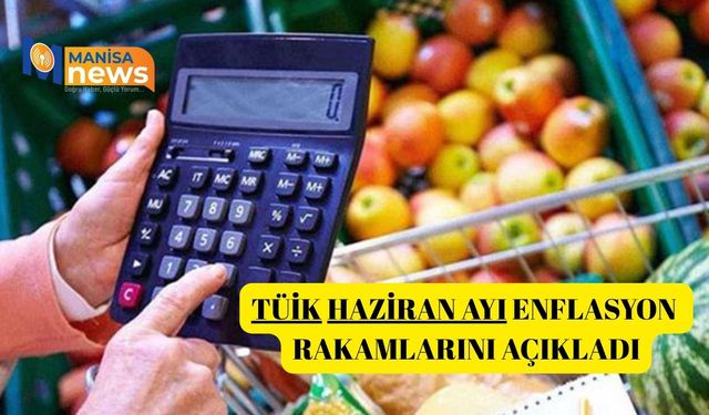 TÜİK Haziran ayı enflasyon rakamlarını açıkladı
