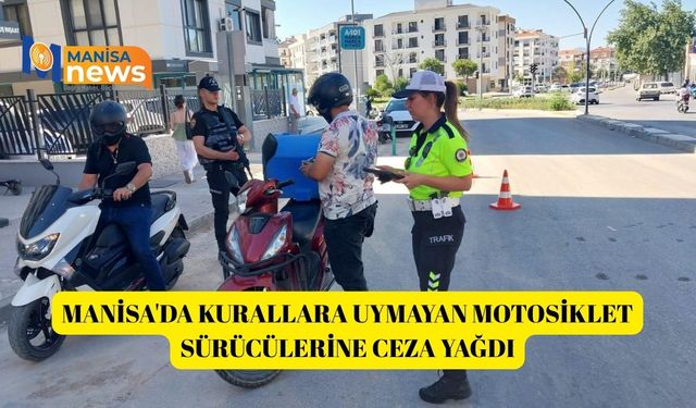 Manisa'da kurallara uymayan motosiklet sürücülerine ceza yağdı