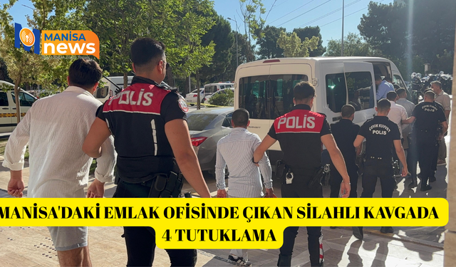 Manisa'daki emlak ofisinde çıkan silahlı kavgada 4 tutuklama