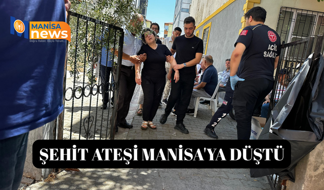 Şehit ateşi Manisa'ya düştü