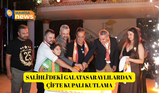 Salihli'deki Galatasaraylılardan çifte kupalı kutlama