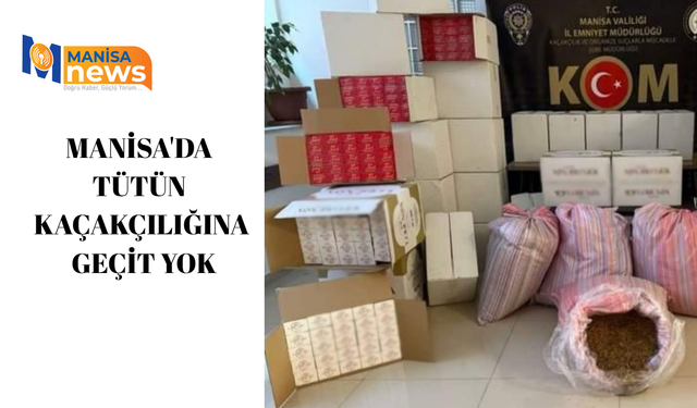 Manisa'da tütün kaçakçılığına geçit yok
