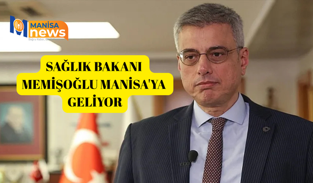 Sağlık Bakanı Memişoğlu Manisa'ya geliyor