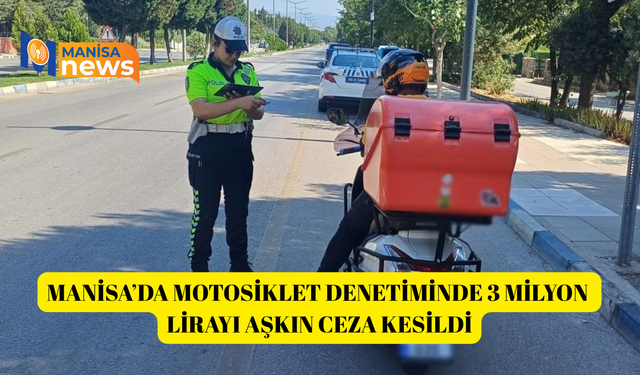 Manisa’da motosiklet denetiminde 3 milyon lirayı aşkın ceza kesildi