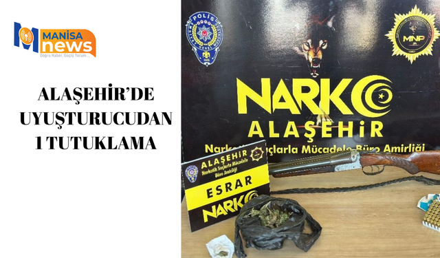 Alaşehir’de uyuşturucudan 1 tutuklama
