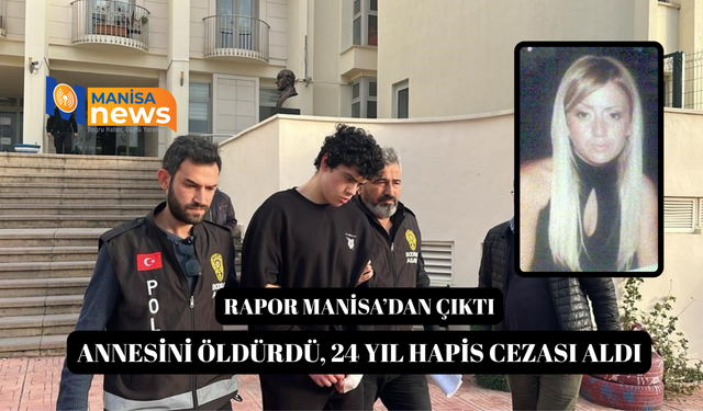 Annesini öldürdü, 24 yıl hapis cezası aldı