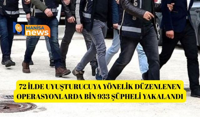 72 ilde uyuşturucuya yönelik düzenlenen operasyonlarda bin 933 şüpheli yakalandı