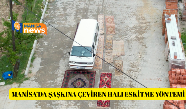 Manisa’da şaşkına çeviren halı eskitme yöntemi