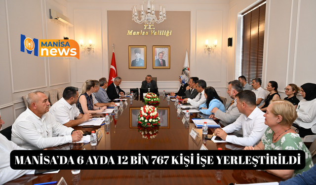 Manisa’da 6 ayda 12 bin 767 kişi işe yerleştirildi