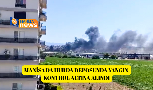 Manisa'da hurda deposunda yangın kontrol altına alındı