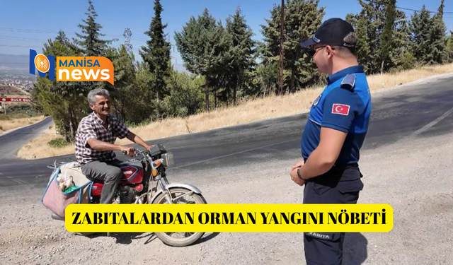 Alaşehir'de zabıtalardan orman yangını nöbeti