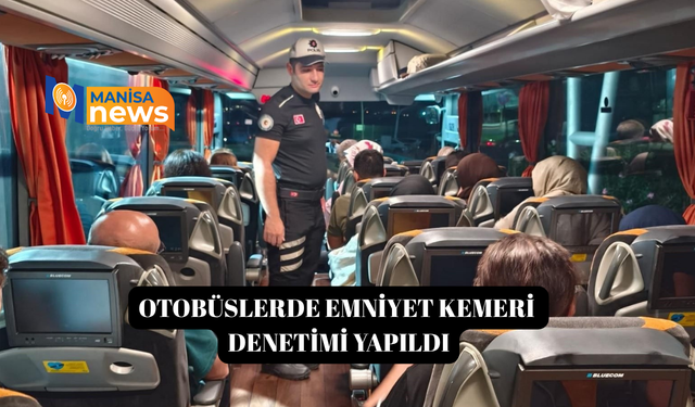 Otobüslerde emniyet kemeri denetimi yapıldı