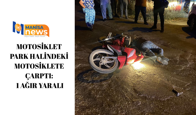 Motosiklet park halindeki motosiklete çarptı: 1 ağır yaralı