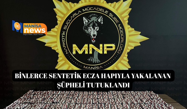 Binlerce sentetik ecza hapıyla yakalanan şüpheli tutuklandı