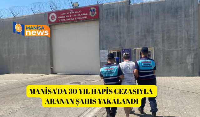 Manisa'da 30 yıl hapis cezasıyla aranan şahıs yakalandı