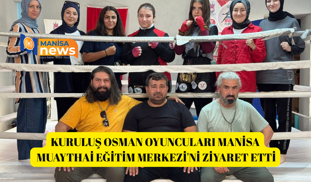 Kuruluş Osman oyuncuları Manisa Muaythai Eğitim Merkezi'ni ziyaret etti