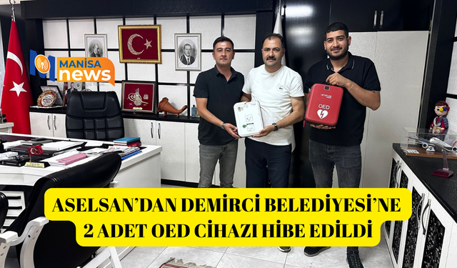 ASELSAN’dan Demirci Belediyesi’ne 2 adet OED cihazı hibe edildi