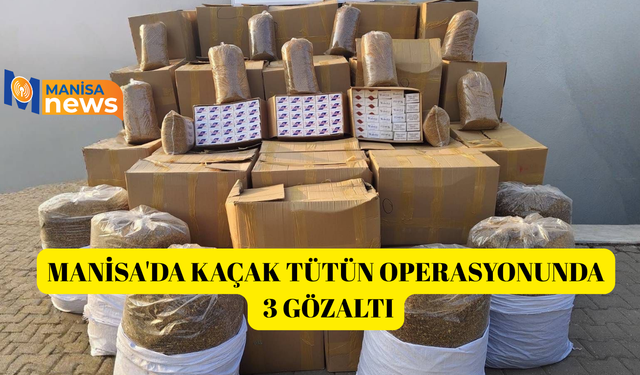 Manisa'da kaçak tütün operasyonunda 3 gözaltı