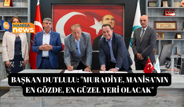 Başkan Dutlulu: "Muradiye, Manisa’nın en gözde, en güzel yeri olacak"