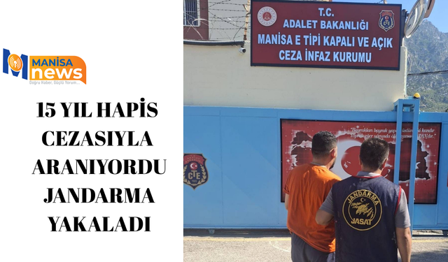 15 yıl hapis cezasıyla aranıyordu jandarma yakaladı