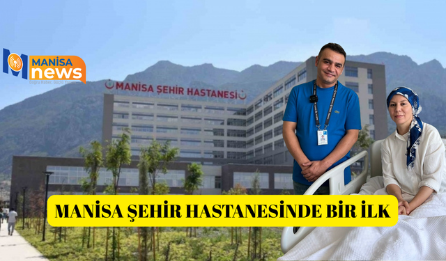 Manisa Şehir Hastanesinde bir ilk