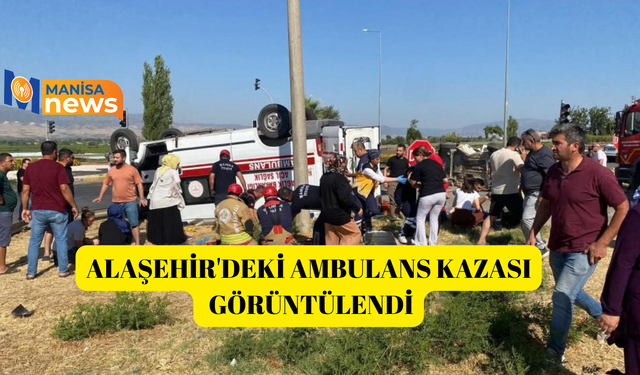 Alaşehir'deki ambulans kazası görüntülendi